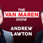 The Van Maren Show Episode 228: Andrew Lawton on the Trudeau regime